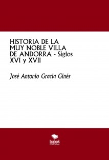 HISTORIA DE LA MUY NOBLE VILLA DE ANDORRA - Siglos XVI y XVII
