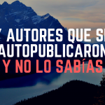 7 autores que se autopublicaron y no lo sabías