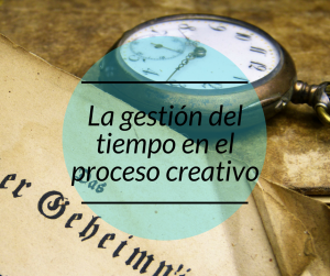 La gestión del tiempo en el proceso de creación