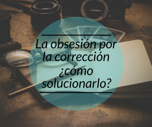 Obsesión por la corrección de tu libro ¿cómo solucionarlo?