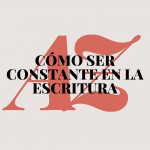 Cómo ser constante en la escritura