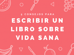 5 consejos para escribir un libro sobre vida sana