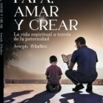 ‘Papá, amar y crear’: paternidad y espiritualidad