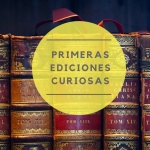 Primeras ediciones. Algunas curiosidades