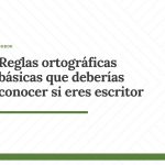 Reglas ortográficas básicas que deberías conocer si eres escritor