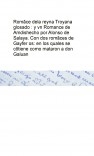 Romãce dela reyna Troyana glosado : y vn Romance de Amdis   hecho por Alonso de Salaya. Con dos romãces de Gayfer os: en los quales se cõtiene como mataron a don Galuan