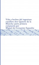 Libro Vida y hechos del ingenioso cauallero don Quixote de la Mancha : parte primera compuesta por Miguel de Ceruantes Saauedra, autor Biblioteca Nacional de España BNE