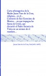 Carta athenagorica de la Madre Juana Ynes de la Cruz, religiosa... en el... Convento de San Geronimo de Mexico... en que impugna las finezas de Cristo, que discurrió el Padre Antonio de Vieira en un sermon de el mandato