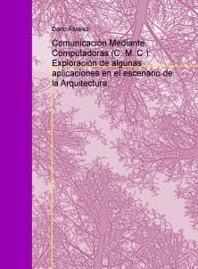 Comunicación Mediante Computadoras (C. M. C.): Exploración de algunas aplicaciones en el escenario de la Arquitectura.