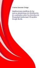 Implicaciones jurídicas de las nuevas plataformas de distribución de contenidos sobre los derechos de Propiedad Intelectual: El modelo Google Books