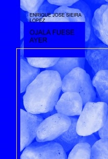 OJALA FUESE AYER