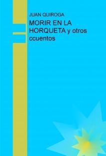 MORIR EN LA HORQUETA y otros ccuentos