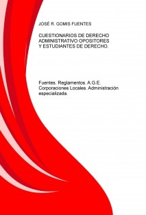 CUESTIONARIOS DE DERECHO ADMINISTRATIVO PARA OPOSITORES Y ESTUDIANTES DE DERECHO. Fuentes. Reglamentos. Corporaciones Locales.