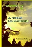 SINOMBRE Y YO - XI   Al florecer los almendros