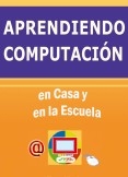 APRENDIENDO  COMPUTACIÓN - En casa y en la escuela -