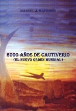 6.000 AÑOS DE CAUTIVERIO (El nuevo orden mundial)