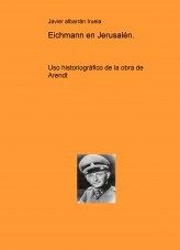 Eichmann en Jerusalén. Uso historiográfico de la obra de Arendt