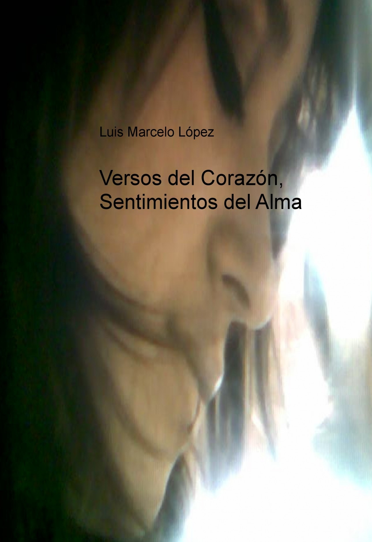 Versos Del Corazon Sentimientos Del Alma Luis Marcelo Lopez