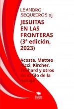 JESUITAS EN LAS FRONTERAS. Acosta, Kircher, Teilhard y compañeros en el filo de la navaja (3ª edición)