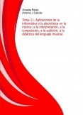 Temario de profesores de educación secundaria de música. Tema 11. Aplicaciones de la informática y la electrónica en la música: a la interpretación, a la composición, a la audición, a la didáctica del lenguaje musical. (resumen para examen)