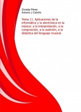 Temario de profesores de educación secundaria de música. Tema 11. Aplicaciones de la informática y la electrónica en la música: a la interpretación, a la composición, a la audición, a la didáctica del lenguaje musical. (resumen para examen)