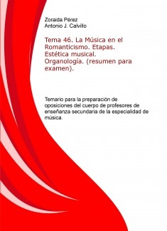 Tema 46. La Música en el Romanticismo. Etapas. Estética musical. Organología. (resumen para examen). Temario para la preparación de oposiciones del cuerpo de profesores de enseñanza secundaria de la especialidad de música.