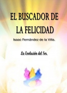 EL BUSCARDOR DE LA FELICIDAD. La Evolución del Ser.