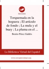 Libro Torquemada en la hoguera ; El artículo de fondo ; La mula y el buey ; La pluma en el viento ; La conjuración de las palabras ; Un tribunal literario ; La princesa y el granuja ; Junio, autor Biblioteca Miguel de Cervantes