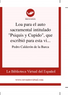 Loa para el auto sacramental intitulado "Psiquis y Cupido", que escribió para esta villa de Madrid