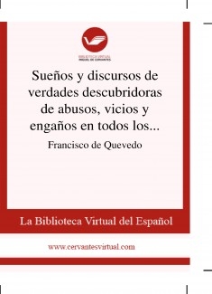 Sueños y discursos de verdades descubridoras de abusos, vicios y engaños en todos los oficios y estados del mundo