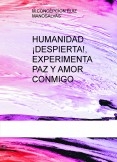 HUMANIDAD DESPIERTA  (EXPERIMENTA PAZ Y AMOR CONMIGO)