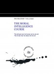 THE MORAL INTELLIGENCE COURSE. ( A collection of reflections from the perspective of the thought process designated as Zen, the mind is a causal process without ipseity).