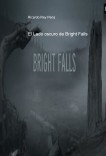 El Lado oscuro de Bright Falls    (Para el concurso de relatos de misterio terror e intriga bubok xbox360)