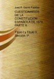 CUESTIONARIOS DE LA CONSTITUCIÓN ESPAÑOLA DE 1978. PARTE II. TÍTULO I Y TÍTULO II, SECCIÓN 1ª.