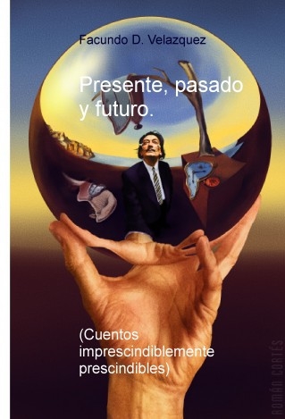 Presente, pasado y futuro (Cuentos imprescindiblemente prescindibles)