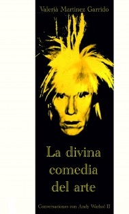 La divina comedia del arte. Diálogos con Andy Warhol II