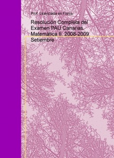Resolución Completa del Examen PAU Canarias. Matemática II. 2008-2009 Setiembre