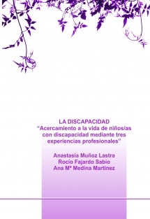 LA DISCAPACIDAD. “Acercamiento a la vida de niños/as con discapacidad mediante tres experiencias profesionales”