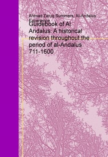 Guidebook of Al Andalus: A historical revision throughout the period of al-Andalus 711-1600