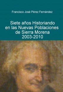 Siete años historiando en las Nuevas Poblaciones de Sierra Morena. 2003-2010.