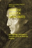 JOSÉ DE ACOSTA (1540-1600): antropólogo, misionero y naturalista en América hispana
