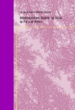 Meditaciones Sobre: la Vida la Fe y el Amor