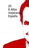 ZP. 8 Años mejorando España
