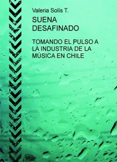 SUENA DESAFINADO.TOMANDO EL PULSO A LA INDUSTRIA DE LA MÚSICA EN CHILE