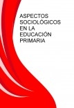 ASPECTOS SOCIOLÓGICOS EN LA EDUCACIÓN PRIMARIA