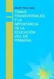 TEMAS TRANSVERSALES Y LA IMPORTANCIA DE LA EDUCACIÓN VIAL EN PRIMARIA.