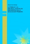 LA FAMILIA Y LA ESCUELA: PUNTOS DE ENCUENTRO EN LA EDUCACIÓN PRIMARIA