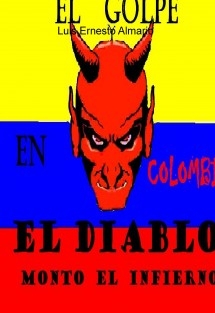 El Golpe En Colombia El Diablo Monto El Infierno