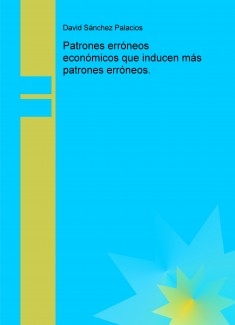 Patrones erróneos económicos que inducen más patrones erróneos.