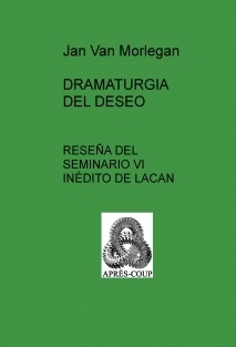 DRAMATURGIA DEL DESEO: Reseña del Seminario VI inédito de Lacan